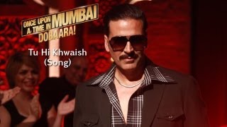 Tu Hi Khwaish (Song) - Once Upon Ay Time In Mumbai Dobaara