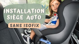 COMMENT INSTALLER SIÈGE AUTO SANS ISOFIX ?