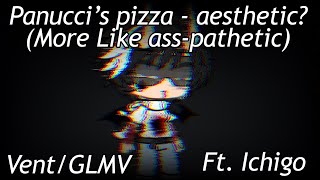 Panucci’s pizza - aesthetic? (More Like ass-pathetic) || Vent || GLMV || Ft. Ichigo || Kice