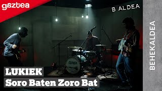 Lukiek - Soro Baten Zoro Bat | B ALDEAko BEHEKALDEA gaztea