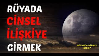 RÜYADA CİNSEL İLİŞKİYE GİRMEK Neye Yorumlanır? Rüyada CİNSEL İLİŞKİ Neye Delalettir? Rüyada İLİŞKİ?