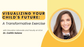 Visualizing Your Child's Future: A Transformative Exercise with Dr. Caitlin Solone