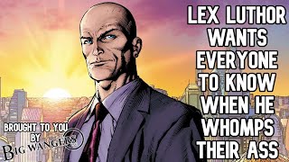 Lex Luthor Wants Everyone to Know When he Whomps Their Ass