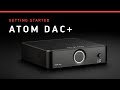 ATOM DAC+  Getting Started