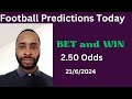 Football Predictions Today 21/6/2024 |  Football Betting Strategies | Daily Football Tips