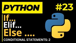 If Elif Else Statements in Python (Conditional Statement) - Python Mastery Course 23