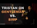 GENTLEMAN vs. SIMP - Tristan Tate #tristantate