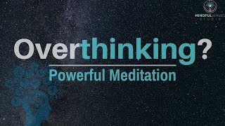 Guided Meditation To Stop Overthinking | How To Slow Down Your Mind & Become Clear and Certain