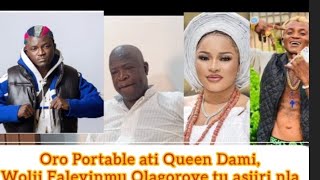 Oro Portable Zazzu ati Queen Dami, Wolii Faleyinmu Olagoroye tu asiiri nla