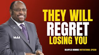 They will Regret Losing you Don't take them Back | Dr. Myles Munroe Motivational Speech.