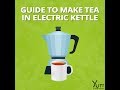 Guide to Make Tea in Electric Kettle