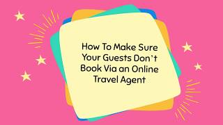 How To Make Sure Your Guests Don’t Book Via an Online Travel Agent