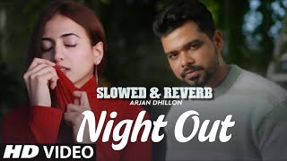Night Out Arjan dhillon Slowed & Reverb #arjandhillon