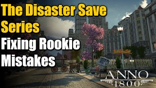 The Disaster Save Series - EASY FIXES to Rookie Mistakes! - Anno 1800 Tips & Tricks