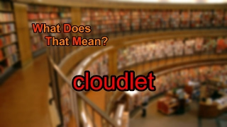 What does cloudlet mean?