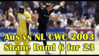 Australia vs New Zealand World Cup 2003  - Shane Bond on Fire 6 for 23.