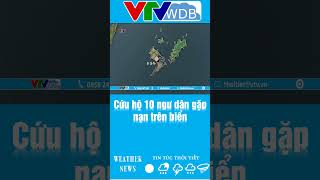 Cứu hộ 10 ngư dân gặp nạn trên biển | VTVWDB