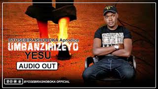 UMBANZIRIZEYO YESU  by Byosebirashoboka Aphrodece OFFICIAL AUDIO 2021