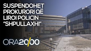 Suspendohet prokurori që liroi policin “shpullaxhi” - 01.02.2021 - Klan Kosova