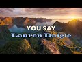 You Say - Lauren Daigle - with Lyrics