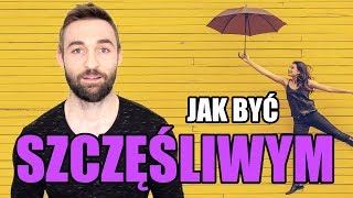 JAK BYĆ SZCZĘŚLIWYM || WYJAŚNIONE W 13 MINUT