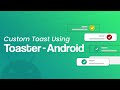 Custom toast using Toaster-Android