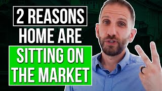 2 Reasons Home Are Sitting On The Market | Rick B Albert