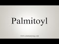 How To Say Palmitoyl