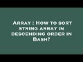 Array : How to sort string array in descending order in Bash?