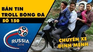 Bản tin Troll Bóng Đá số 150: Chuyến xe định mệnh chở Ozil, Messi, Ronaldo, Ramos về nước sớm