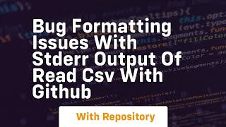 BUG Formatting issues with stderr output of read csv with GitHub