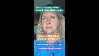 FIRES in LA -  AKASHIC RECORDS of HUMANITY, Handling Perceived LOSSES