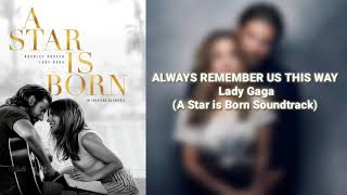 ALWAYS REMEMBER US THIS WAY LYRICS | LADY GAGA (A Star Is Born - Soundtrack)