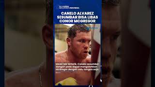 Meski Tak Tertarik Meladeni, Petinju Saul Canelo Alvarez Sesumbar dengan Pede Bisa Kalahkan McGregor