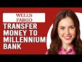 How To Transfer Money From Wells Fargo To Millennium Bank(Send Money Wells Fargo To Millennium Bank)