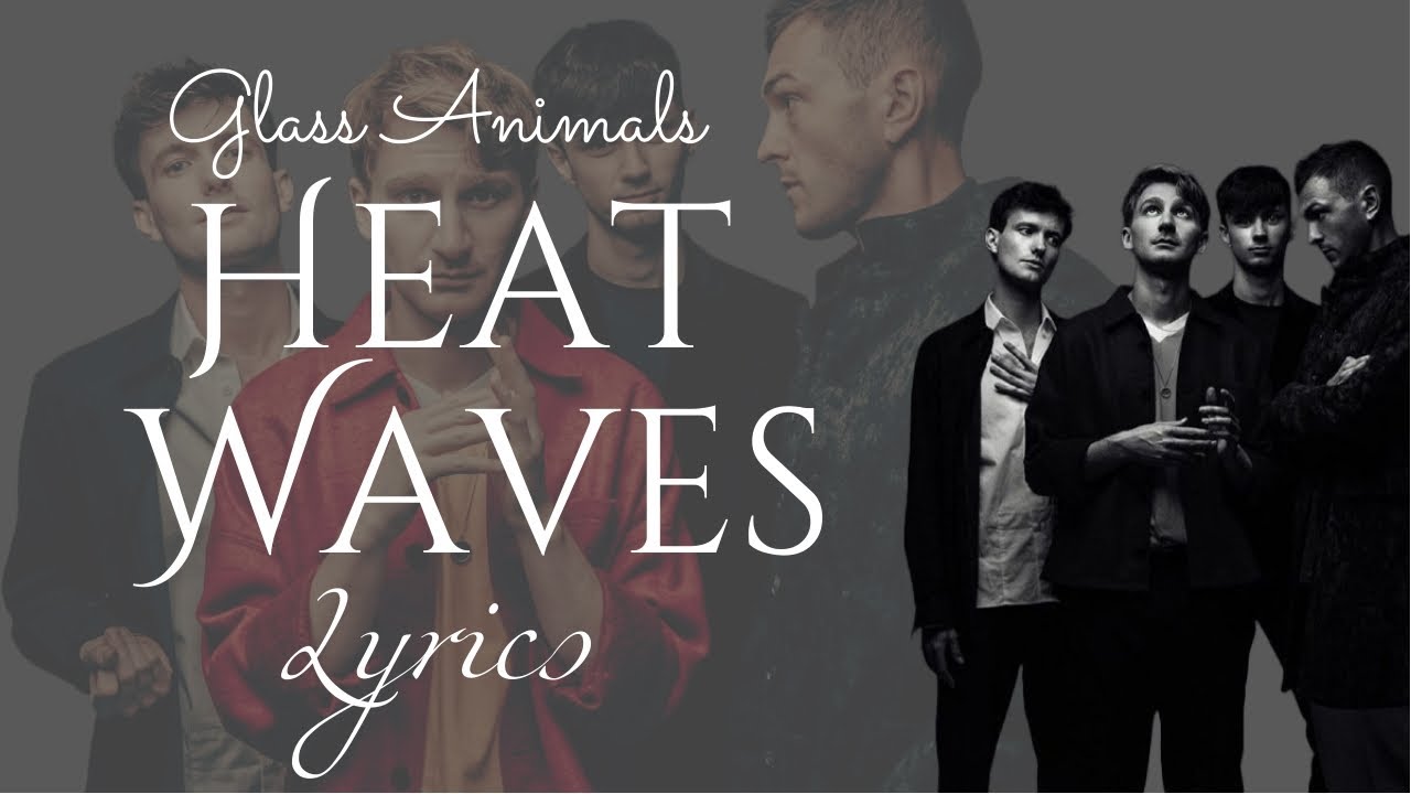 Glass Animals Heat Waves With Lyrics At Clarence Swingle Blog
