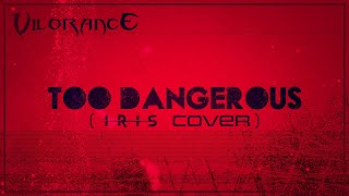 Vilorance - Too Dangerous (IRIS (@dagames) cover)