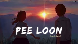Pee Loon [ Lofi + Slowed + Reverb ] - Pritam, Mohit Chauhan || LofiVerse