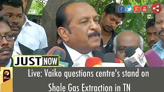 Live: Vaiko questions centre's stand on Shale Gas Extraction in TN