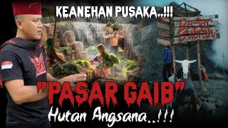 KEANEHAN PUSAKA..!!! PASAR GAIB HUTAN ANGSANA..!!!