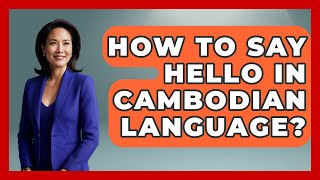 How To Say Hello In Cambodian Language? - The Language Library