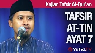 Kajian Tafsir Al Quran: Tafsir Surat At-Tin Ayat 7 - Ustadz Abdullah Zaen, MA