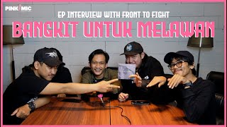 FRONT TO FIGHT | BANGKIT UNTUK MELAWAN EP INTERVIEW