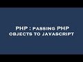 PHP : passing PHP objects to javascript