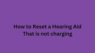How to Reset a Hearing Aid that is not charging