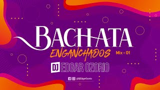 Bachata Enganchados Mix 1  |  Dj Edgar Ozorio