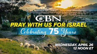 Pray with Us - CBN Celebrates 75 Years of Israel | Wednesday, April 26 at 12 Noon ET