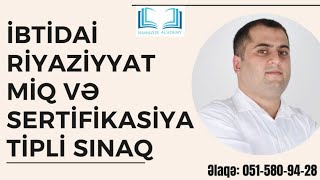 İBTİDAİ Riyaziyyat. MİQ və SERTİFİKASİYA Tipli sınaq. Tural Məmmədov. 051-580-94-28