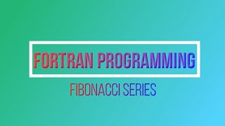 how to write a FORTRAN program to find Fibonacci series