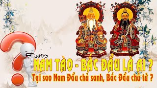 Nam Tào – Bắc đẩu là ai? Chủ sanh, chủ tử ? Tại Việt Nam đền thờ hai vị thần quan đó nằm ở đâu?